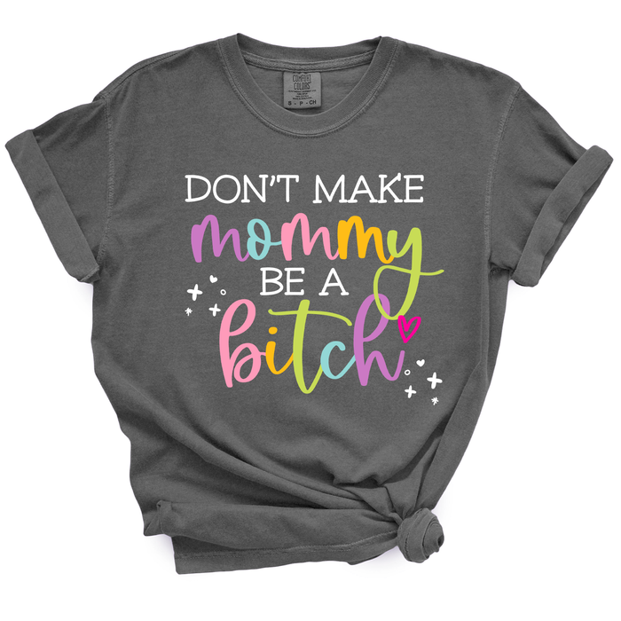 Don't Make Mommy Be A Bitch TShirt